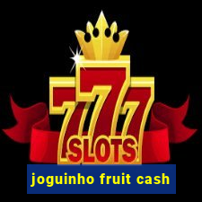 joguinho fruit cash